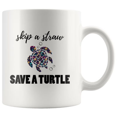 Turtle Lover Gift Skip A Straw Save A Turtle Environmentalist Nature Lover Mug 11 oz