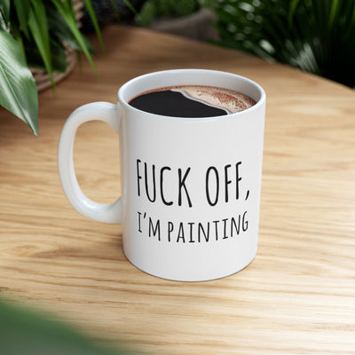 Personalized F*** Off I'm Painting Sarcastic Artist Customized Ceramic Coffee Mug 11oz