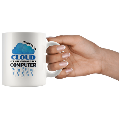 There is No Cloud It's Just Someone Else's Computer Ceramic Mug 11 oz