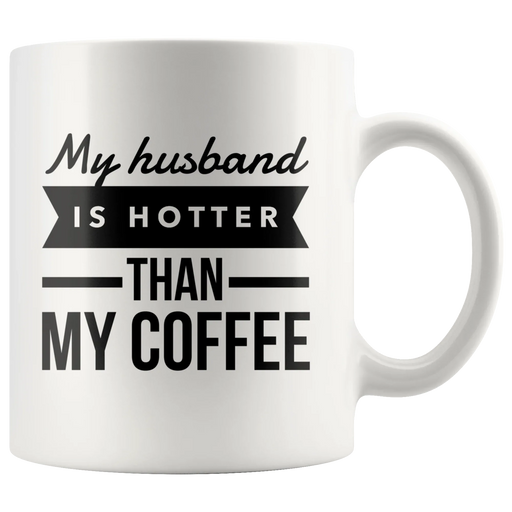 My Husband Is Hotter Than My Coffee Mug-Anniversary Gifts For Her - Panvola