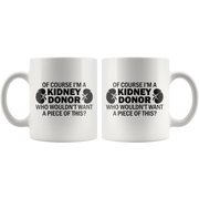 Of Course I'm A Kidney Donor Who Wouldn't Want A Piece Of This Coffee Mug 11 oz - Panvola