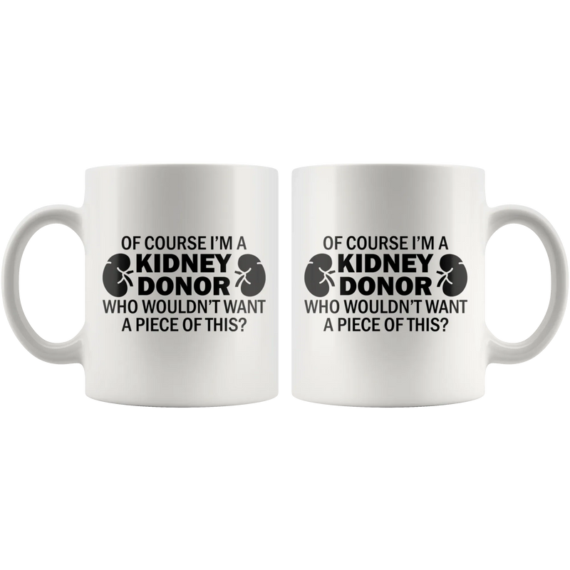 Of Course I'm A Kidney Donor Who Wouldn't Want A Piece Of This Coffee Mug 11 oz - Panvola