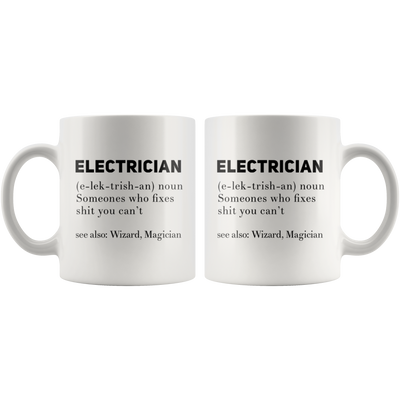 Gift For Electrician Definition Someone Who Fixes S*** You Can't Coffee Mug 11 oz