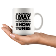 Warning! I May Spontaneously Break Out In Show Tunes Coffee Mug 11 oz.