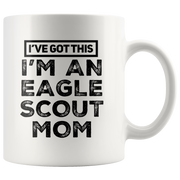 I've Got This I'm An Eagle Scout Mom Appreciation Coffee Mug 11 oz.