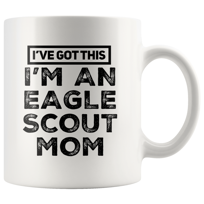 I've Got This I'm An Eagle Scout Mom Appreciation Coffee Mug 11 oz.