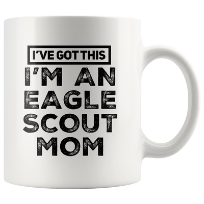I've Got This I'm An Eagle Scout Mom Appreciation Coffee Mug 11 oz