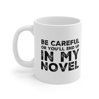 Personalized Be Careful Or You'll End Up In My Novel Customized Writer Author Ceramic Mug 11oz