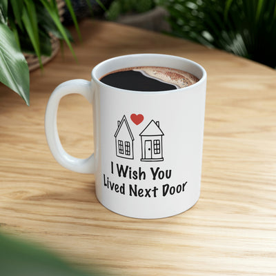 Personalized  I Wish You Lived Next Door Customized Friendship Ceramic Coffee Mug 11oz White