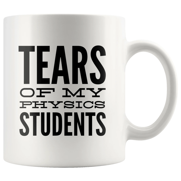 Tears Of My Students Mug- Physics Mug-Funny Math Teacher Graduation Coffee Gift Mug -Tears of My Physics Student