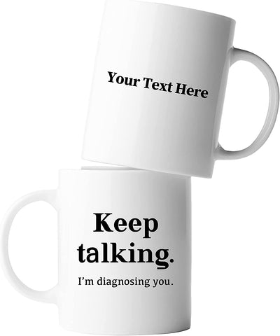 Personalized Keep Talking I'm Diagnosing You Ceramic Mug 11oz