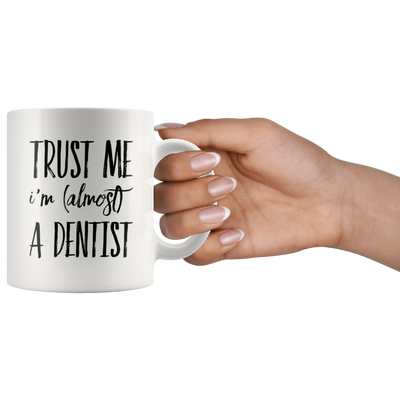 Funny Future Dentist Gift Trust Me I'm Almost a Dentist Ceramic Coffee Mug