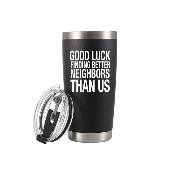 Good Luck Finding Better Neighbors Than Us Vacuum Insulated Tumbler 20oz