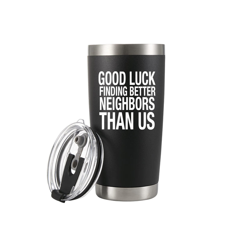 Good Luck Finding Better Neighbors Than Us Vacuum Insulated Tumbler 20oz.