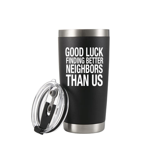 Good Luck Finding Better Neighbors Than Us Vacuum Insulated Tumbler 20oz.