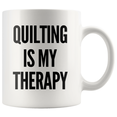 Quilting Is My Therapy Mother's Day Gift Idea Coffee Mug 11 oz