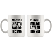 My Favorite Employee Gave Me This Mug Gift Ceramic Coffee Mug 11 oz.