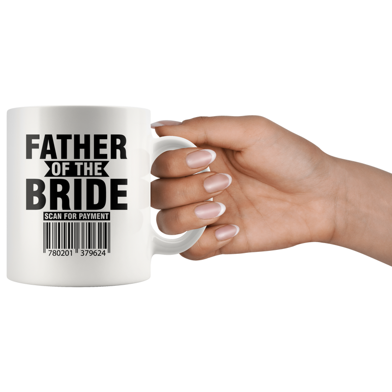 Father of The Bride Scan For The Payment Humor Gifts Coffee Mug 11 oz