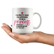 Funny Princess Gift - I'm Supposed To Be A Princess Coffee Mug 11 oz - Side View