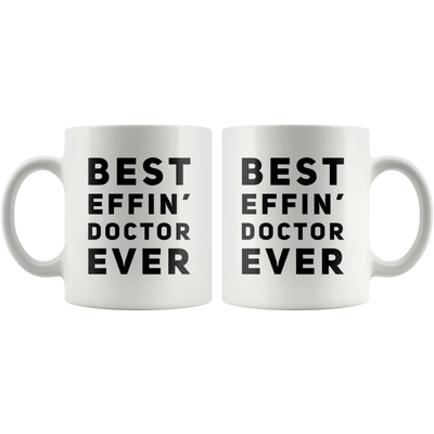 Best Effin' Doctor Ever Coffee Ceramic Mug White 11 oz