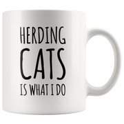 Herding Cats Is What I Do Cat Lover Owner Gift Idea Coffee Mug 11 oz.