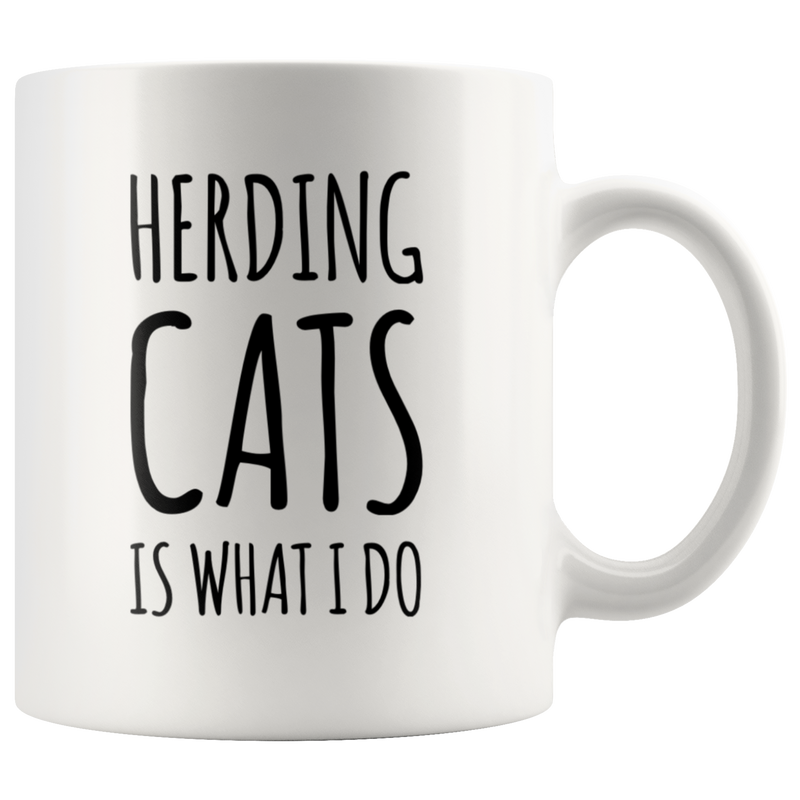 Herding Cats Is What I Do Cat Lover Owner Gift Idea Coffee Mug 11 oz.