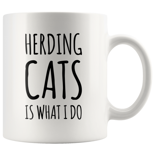 Herding Cats Is What I Do Cat Lover Owner Gift Idea Coffee Mug 11 oz.