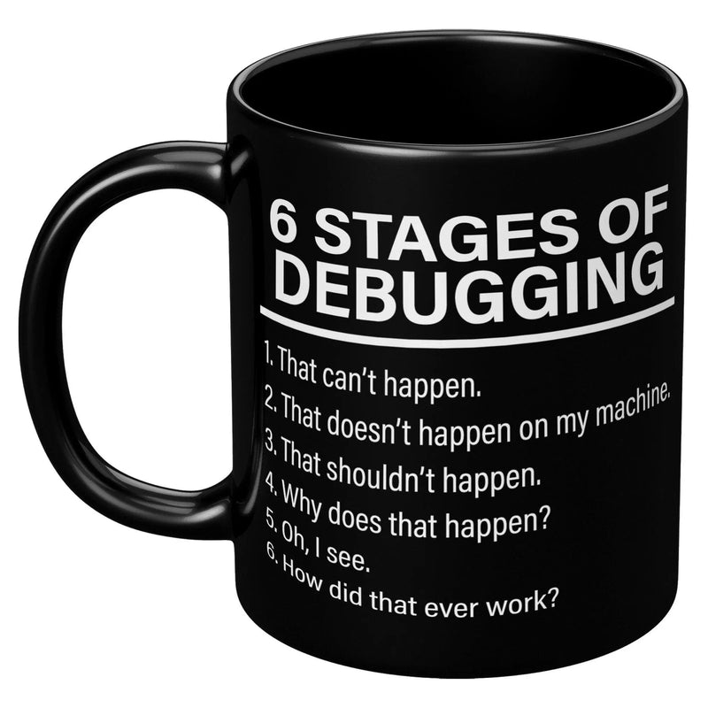 6 Stages of Debugging Computer Programmer Coder Coffee Mug 11 oz Black ...
