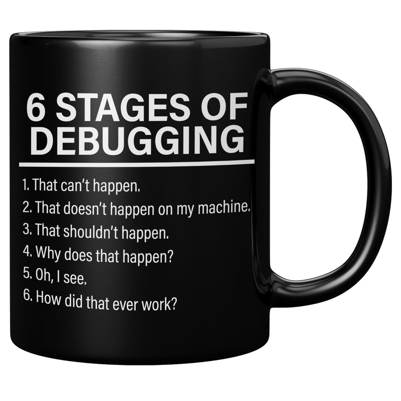 6 Stages of Debugging Computer Programmer Coder Coffee Mug 11 oz Black