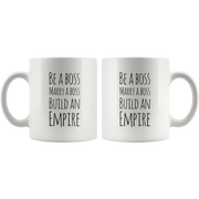 Be a Boss, Marry a Boss, Build an Empire Gift Ceramic Coffee Mug 11 oz.