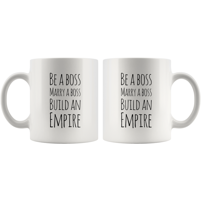 Be a Boss, Marry a Boss, Build an Empire Gift Ceramic Coffee Mug 11 oz.