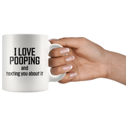 Poop Stuff - I Love Pooping And Texting You About It Coffee Mug 11 oz - Panvola