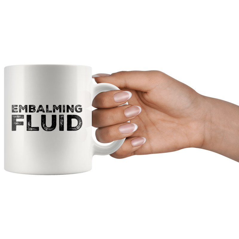 Embalming Fluid Funeral Director Mortician Funny Gift Coffee Mug 11 oz.