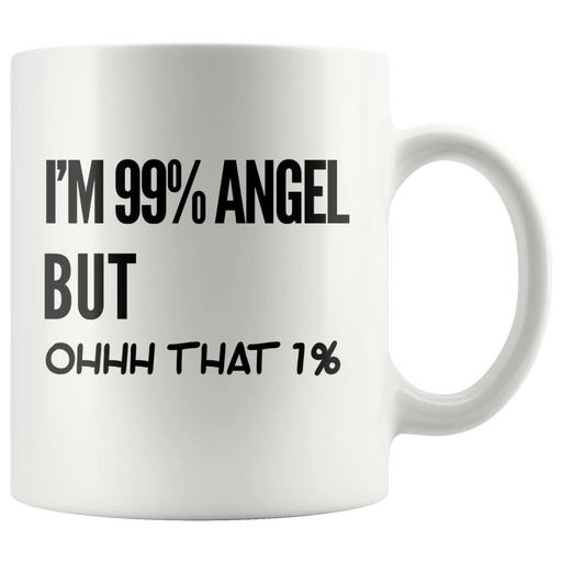 Sarcastic Gift - I'm 99 Percent Angel But Ohhh That 1 Percent Ceramic Coffee Mug 11oz - Panvola