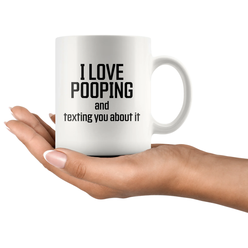 Poop Stuff - I Love Pooping And Texting You About It Coffee Mug 11 oz - Panvola