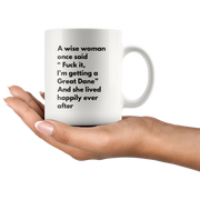 Sarcastic Gift A Wise Woman Once Said "F*** It, I'm Getting A Great Dane Mug 11 oz - Panvola