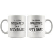 Physical Therapist Gift - I'm A Personal Torture Instructor I Mean PT Coffee Mug 11 oz - Panvola