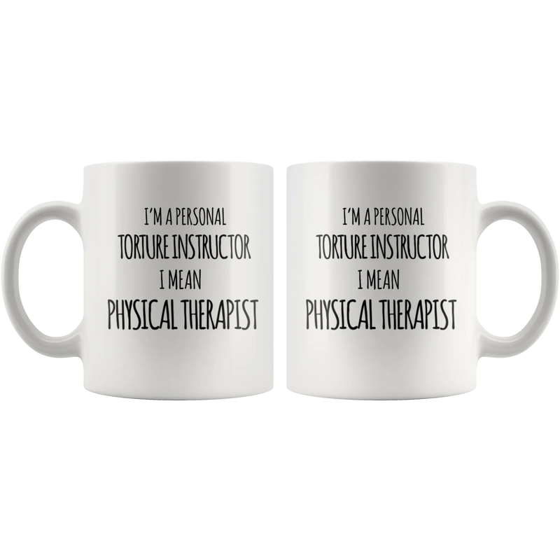 Physical Therapist Gift - I'm A Personal Torture Instructor I Mean PT Coffee Mug 11 oz - Panvola