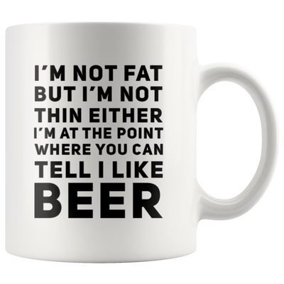 I'm Not Fat But I'm Not Thin You Can Tell I Like Beer Coffee Mug 11 oz