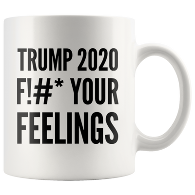 Political Gifts Trump 2020 F! #* Your Feelings Trump Supporter Coffee Mug 11 oz