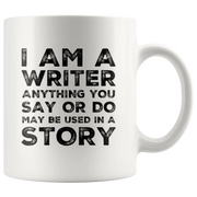 Gift For Writer - I Am A Writer Anything You Say Or Do Used In A Story Coffee Mug 11 oz - Panvola