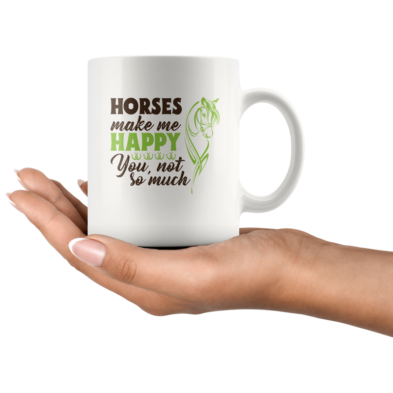 Horses Make Me Happy You Not So Much Animal Lover Gift Mug 11 oz