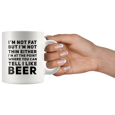 I'm Not Fat But I'm Not Thin You Can Tell I Like Beer Coffee Mug 11 oz