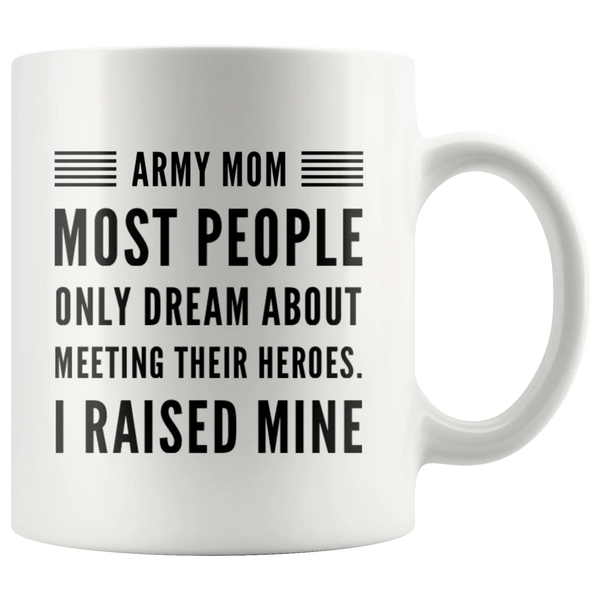 Most People Dream Meeting Their Heroes I Raise Mine  Coffee Mug 11 oz