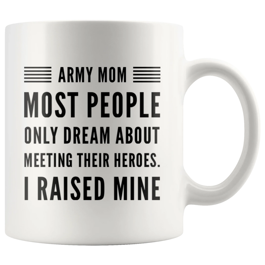 Most People Dream Meeting Their Heroes I Raise Mine  Coffee Mug 11 oz