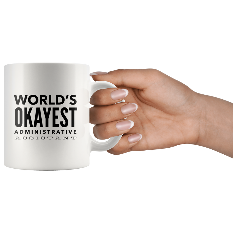 Funny Cute Appreciation Gift For Worlds Okayest Administrative Assistant Coffee Tea Cup Mug