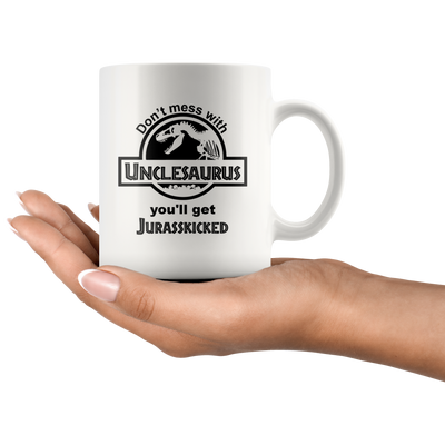 Don't Mess With Unclesaurus You'll Get Jurasskicked White Mug 11oz