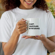 I Can't I Have Plans In The Garage Mechanic Coffee Mug 11 oz White.