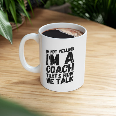 Personalized I'm Not Yelling I'm A Coach Ceramic Mug 11oz