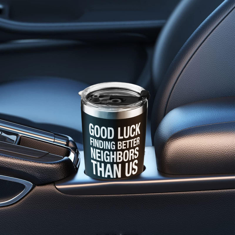 Good Luck Finding Better Neighbors Than Us Vacuum Insulated Tumbler 20oz.